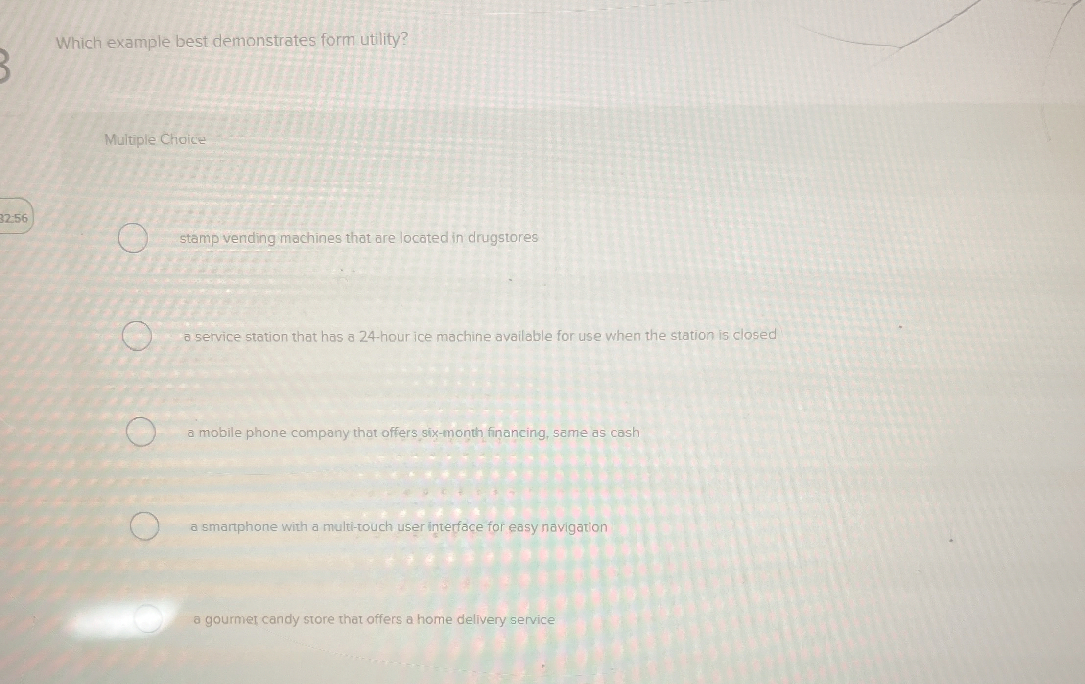  Which example best demonstrates form utility? Multiple Choice 32-56 stamp vending