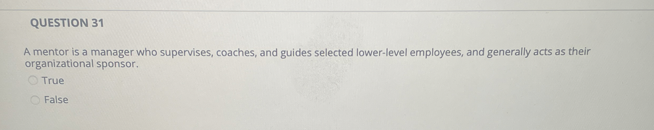  QUESTION 31 A mentor is a manager who supervises, coaches, and