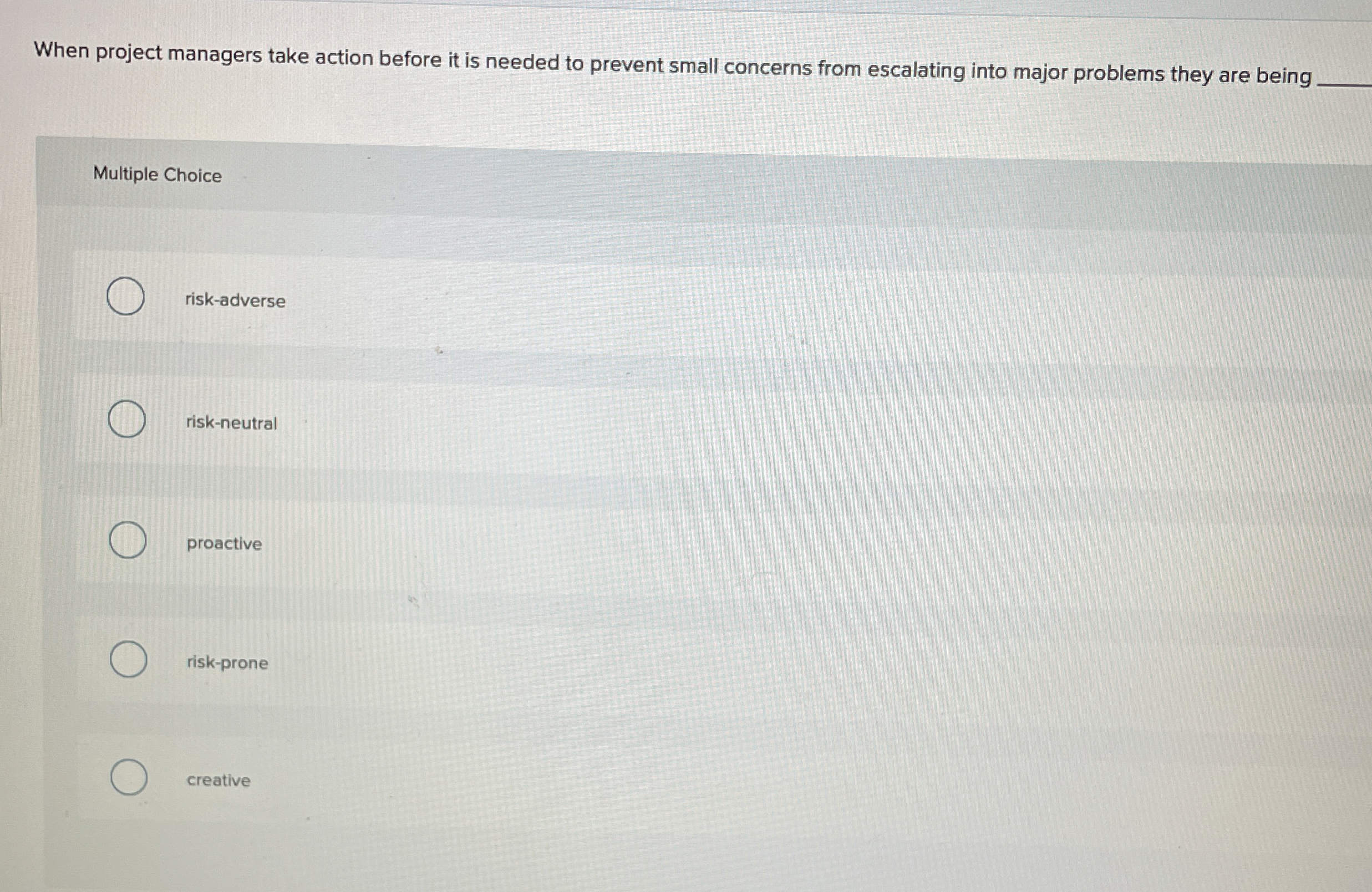  When project managers take action before it is needed to prevent