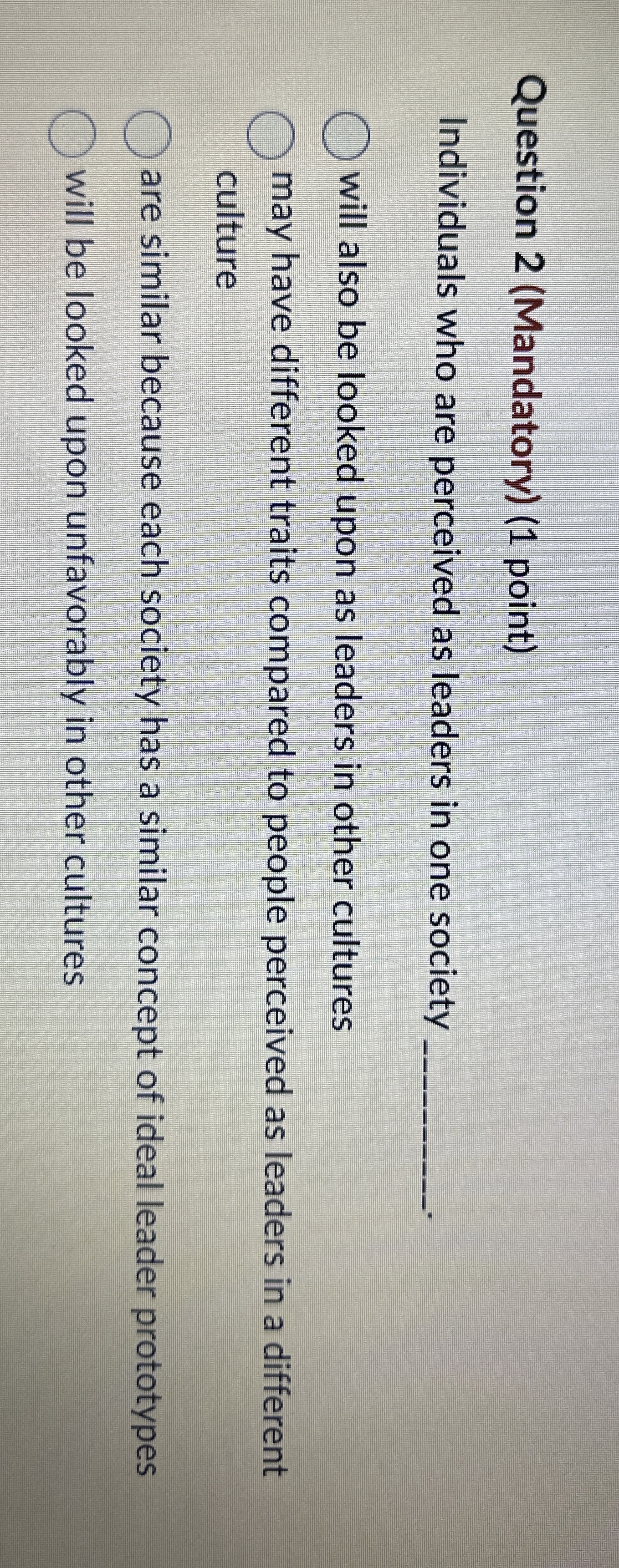  Question 2(Mandatory)(1 point) Individuals who are perceived as leaders in one