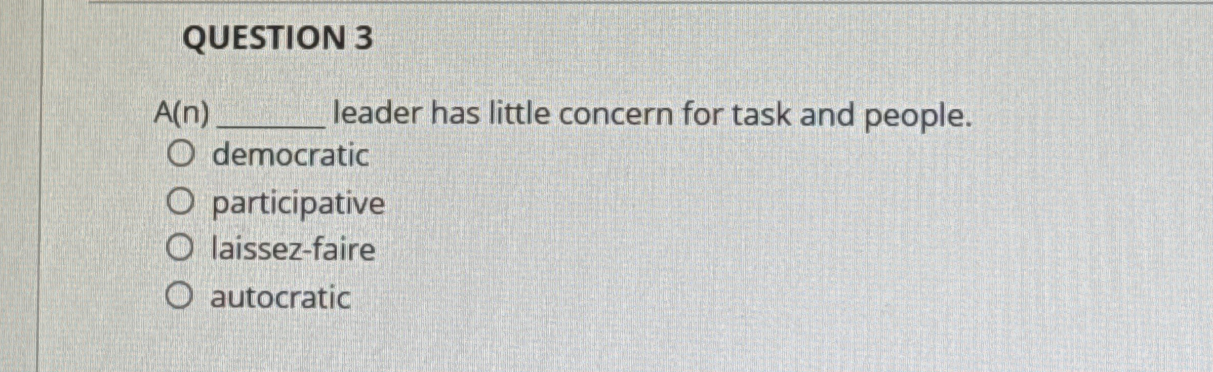  QUESTION 3 A(n) leader has little concern for task and people.