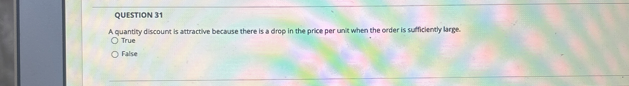  QUESTION 31 A quantity discount is attractive because there is a