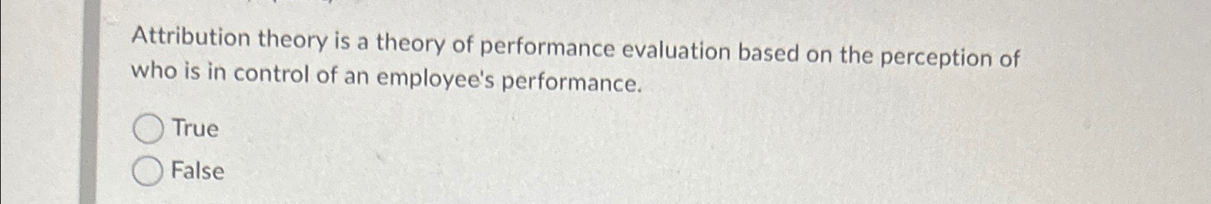  Attribution theory is a theory of performance evaluation based on the