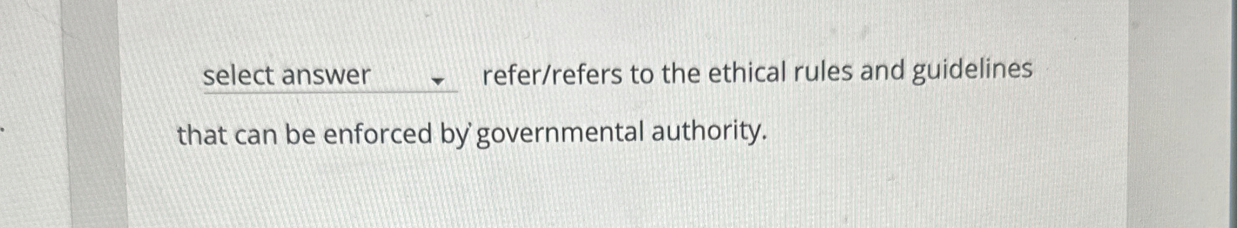  select answer refer/refers to the ethical rules and guidelines that can