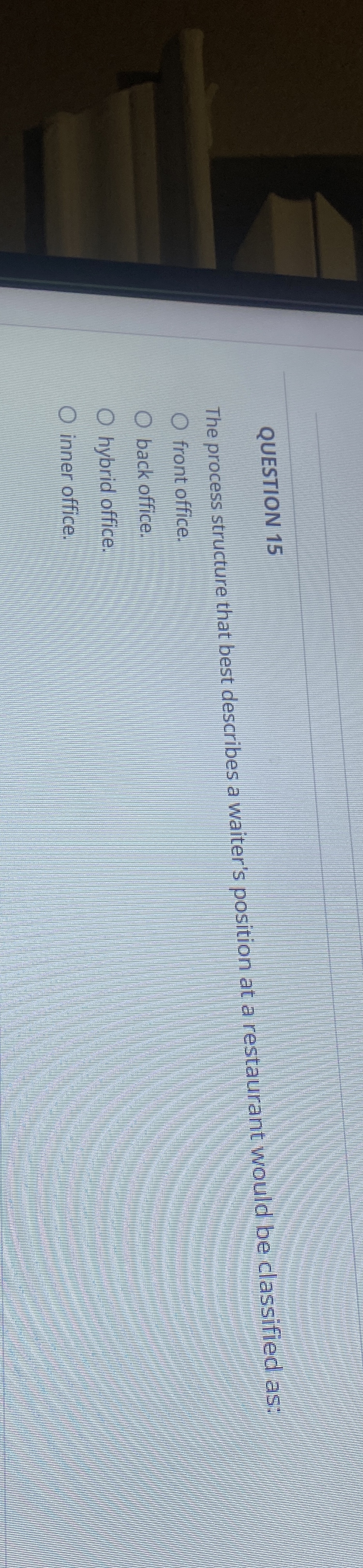  QUESTION 15 The process structure that best describes a waiter's position