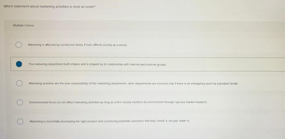  Which statement about marketing activities is most accurate? Multiple Choice Marketing
