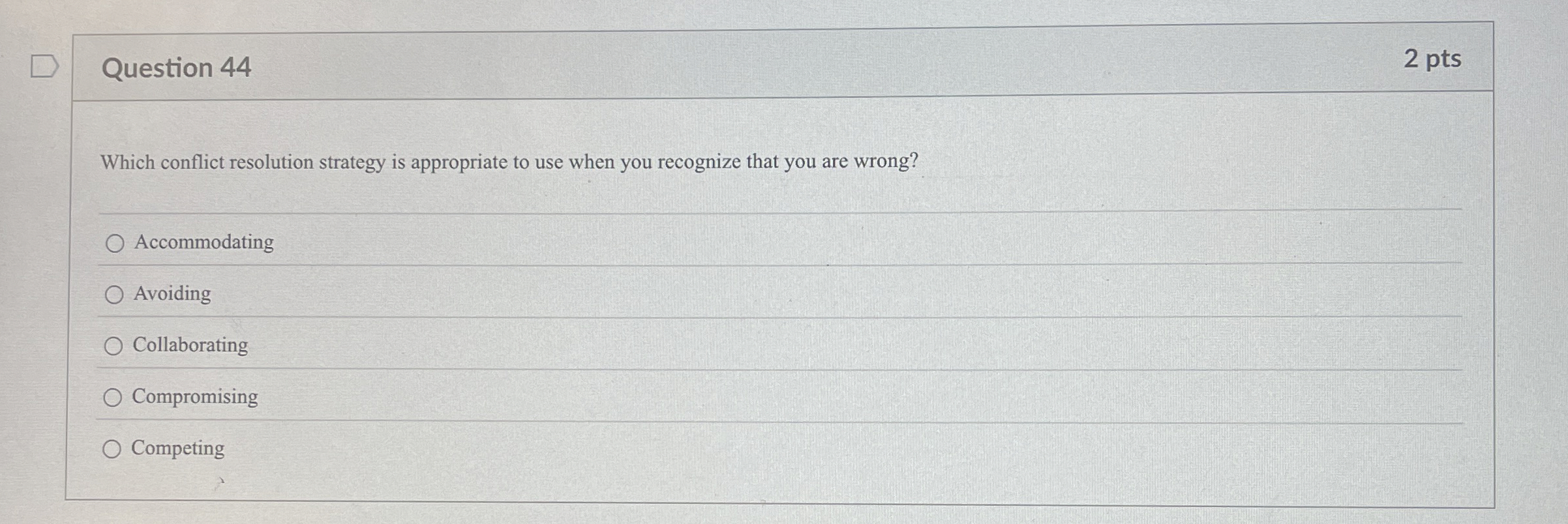  Question 44 2 pts Which conflict resolution strategy is appropriate to