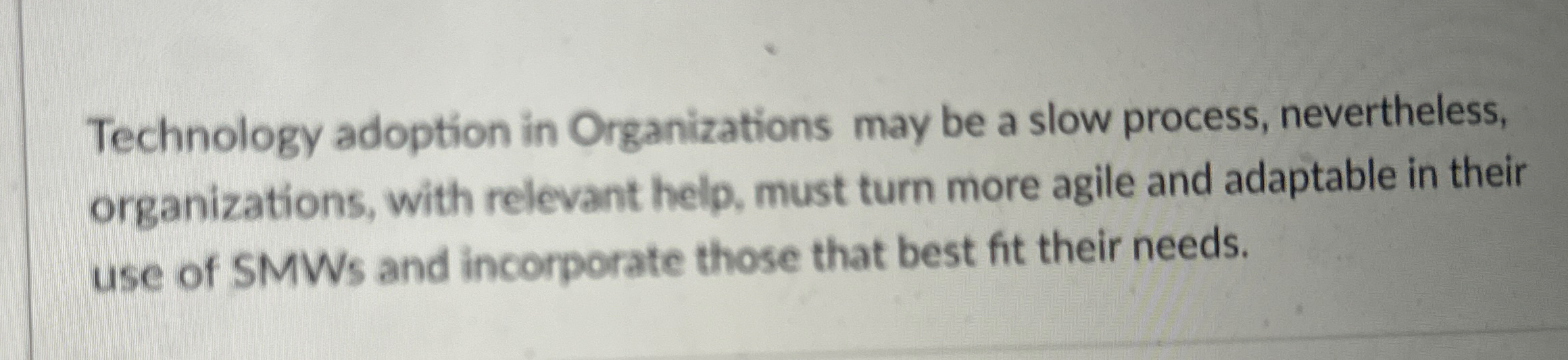  True or false. Technology adoption in Organizations may be a slow