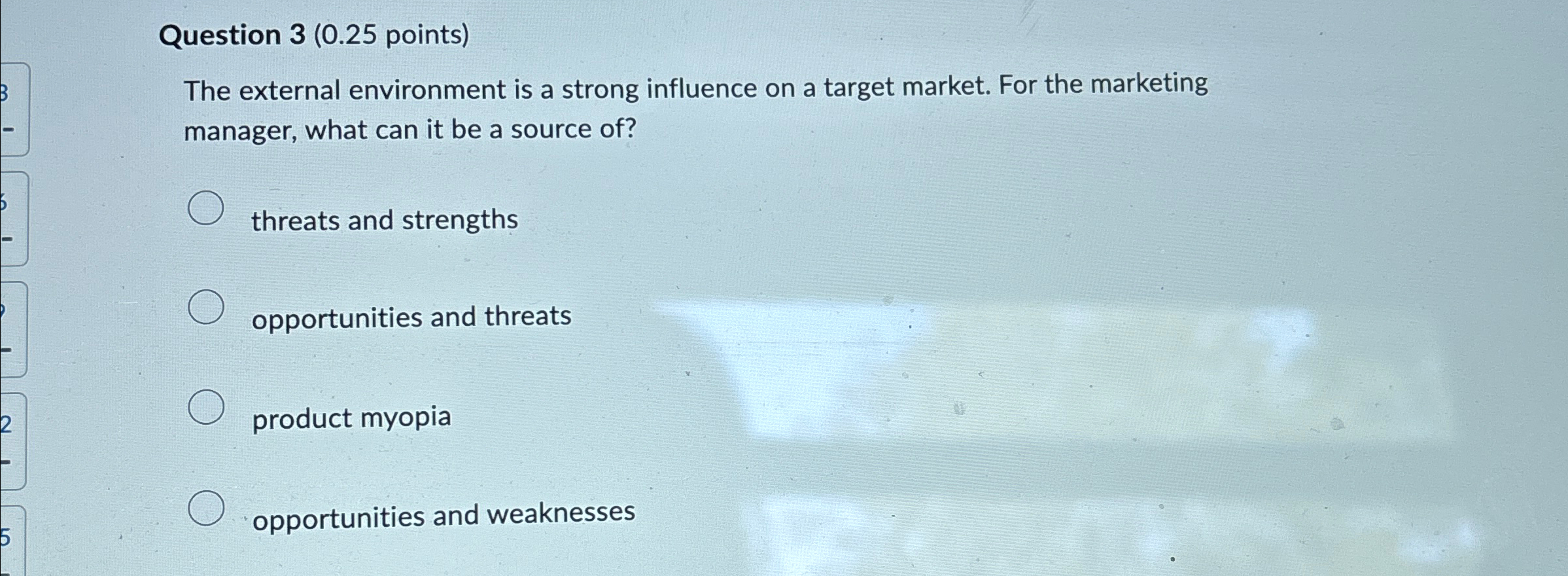  Question 3(0.25 points) The external environment is a strong influence on