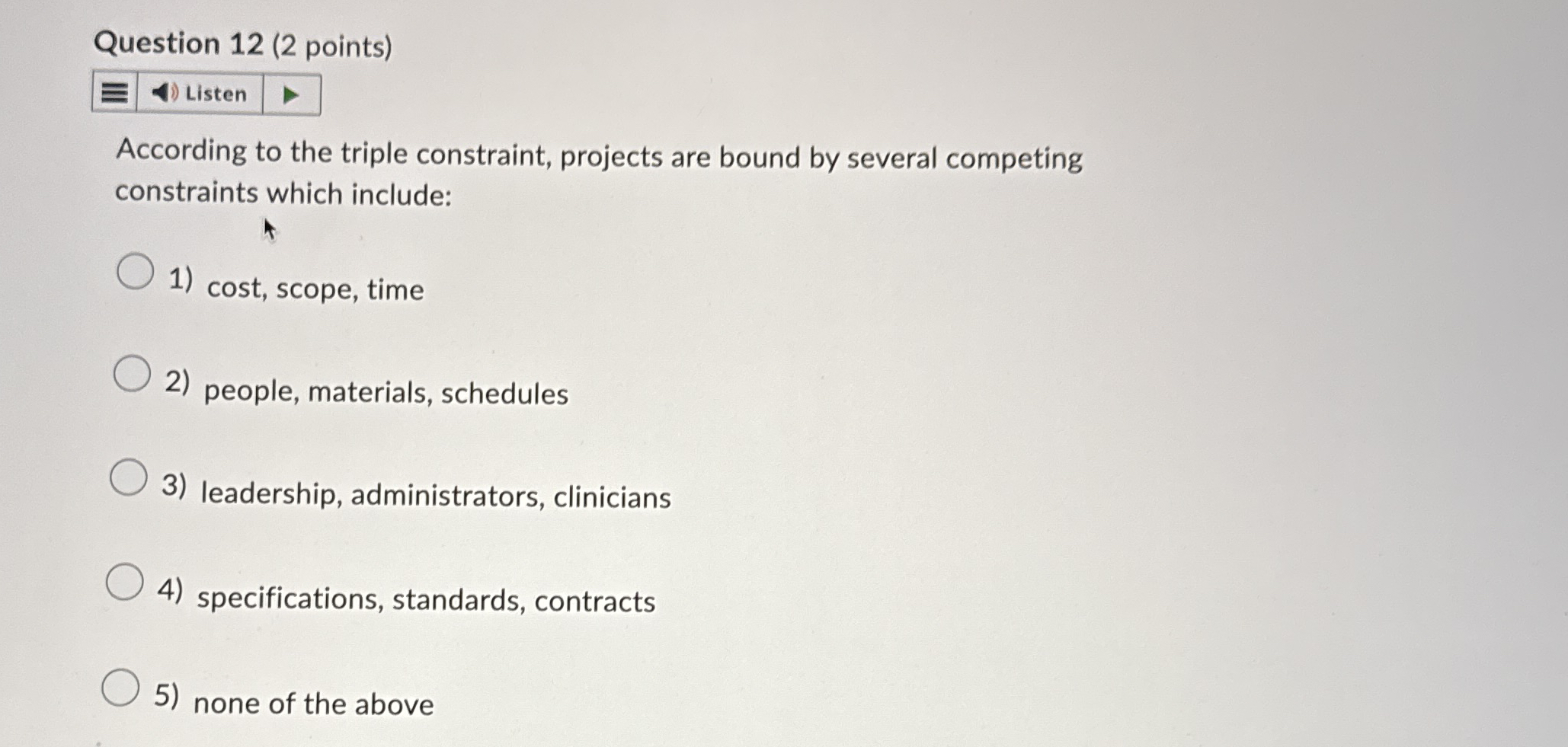  Question 12(2 points) Listen According to the triple constraint, projects are