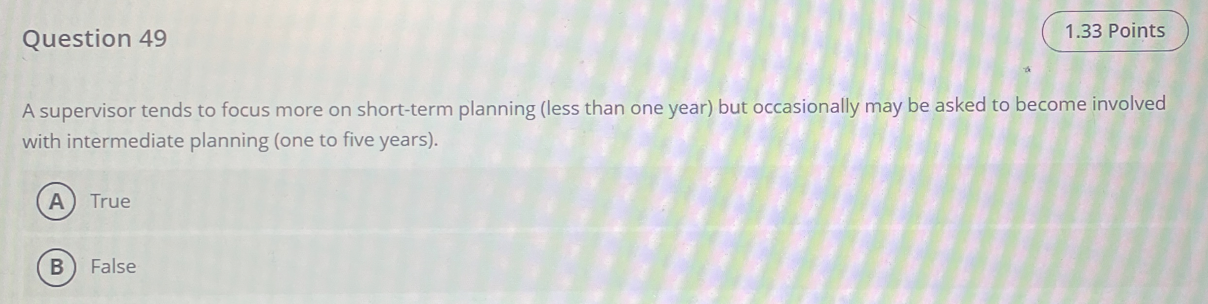  Question 49 A supervisor tends to focus more on short-term planning