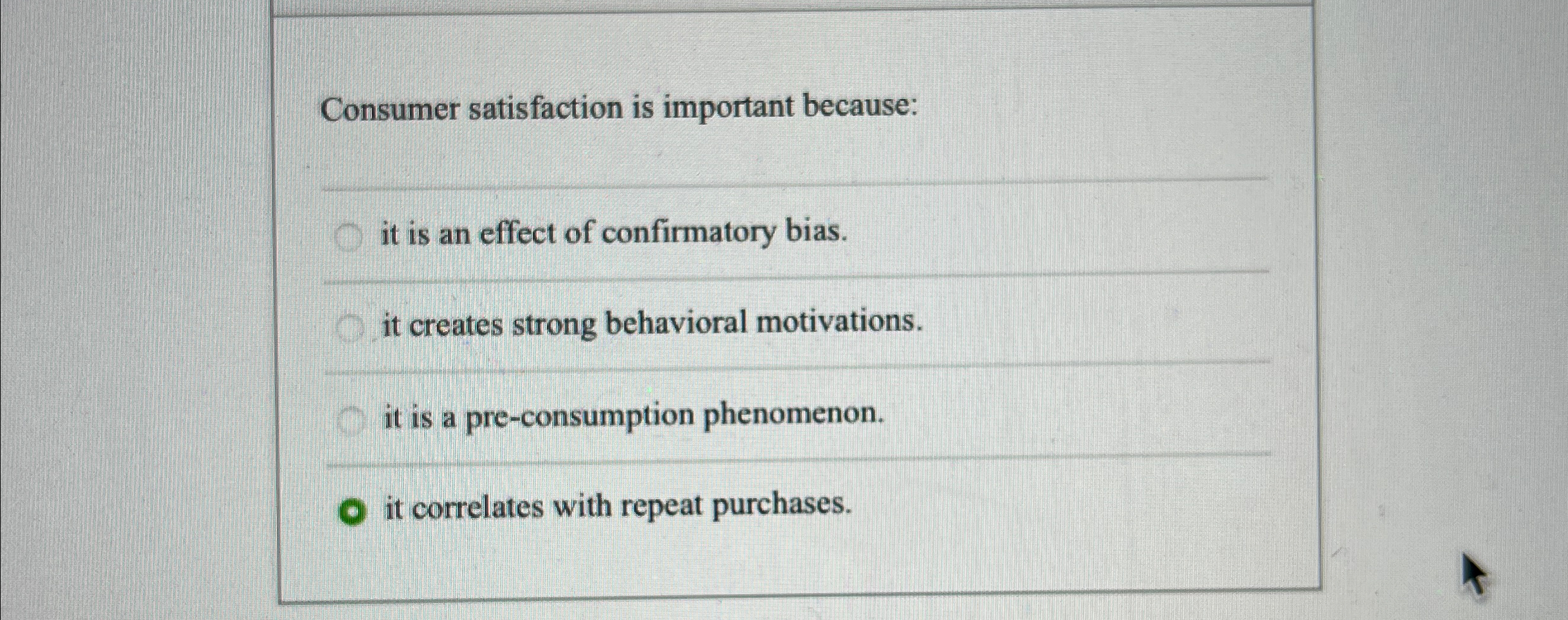  Consumer satisfaction is important because: it is an effect of confirmatory