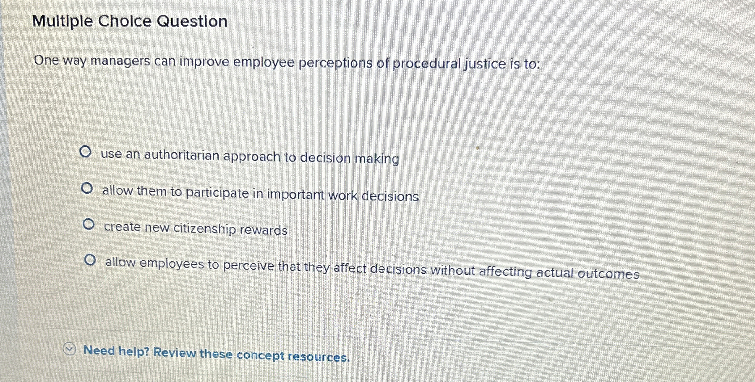  Multiple Cholce Question One way managers can improve employee perceptions of