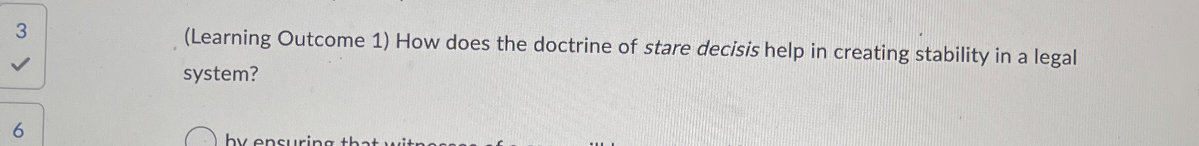  3 (Learning Outcome 1) How does the doctrine of stare decisis