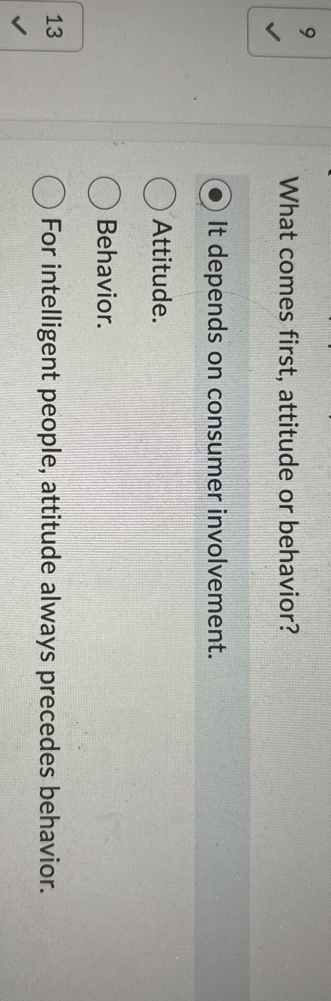  What comes first, attitude or behavior? It depends on consumer involvement.