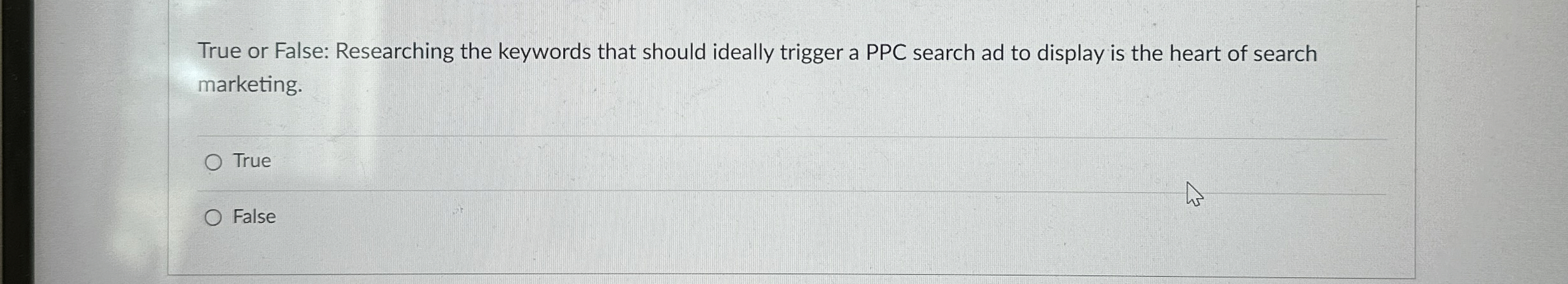  True or False: Researching the keywords that should ideally trigger a