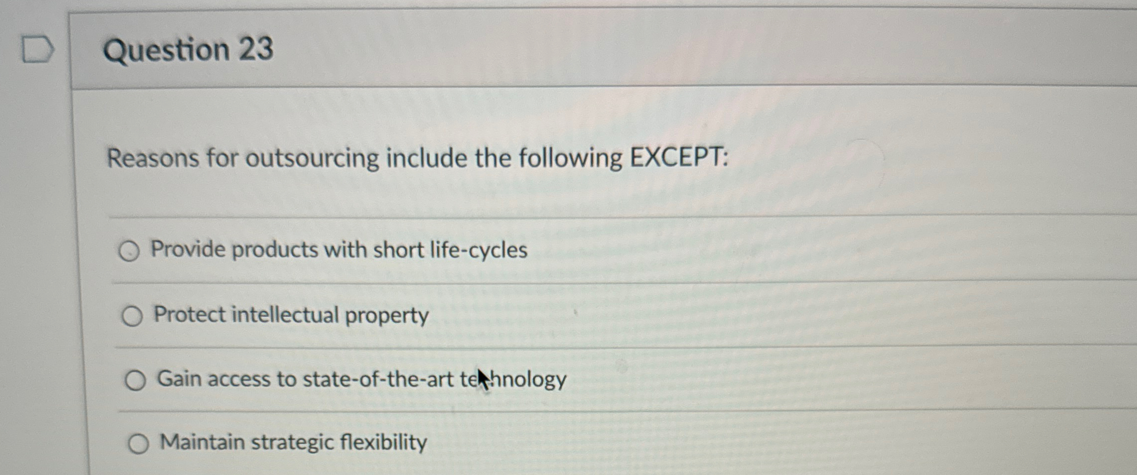  Question 23 Reasons for outsourcing include the following EXCEPT: q, Provide