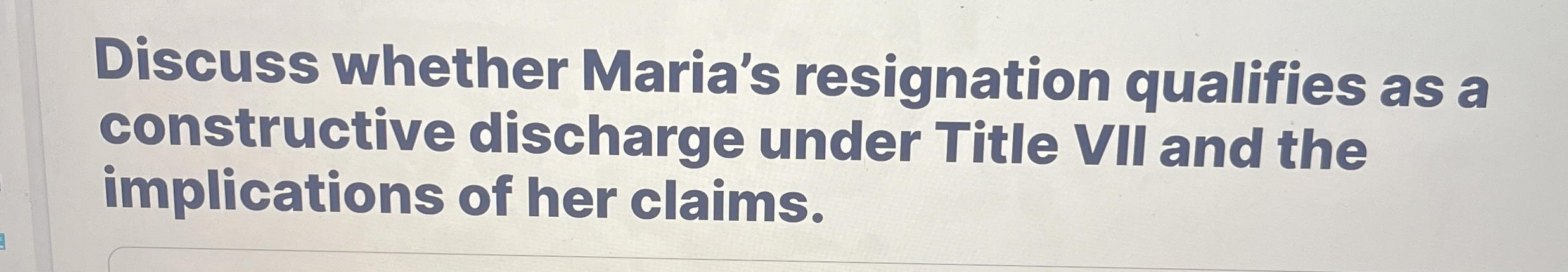  Discuss whether Maria's resignation qualifies as a constructive discharge under Title