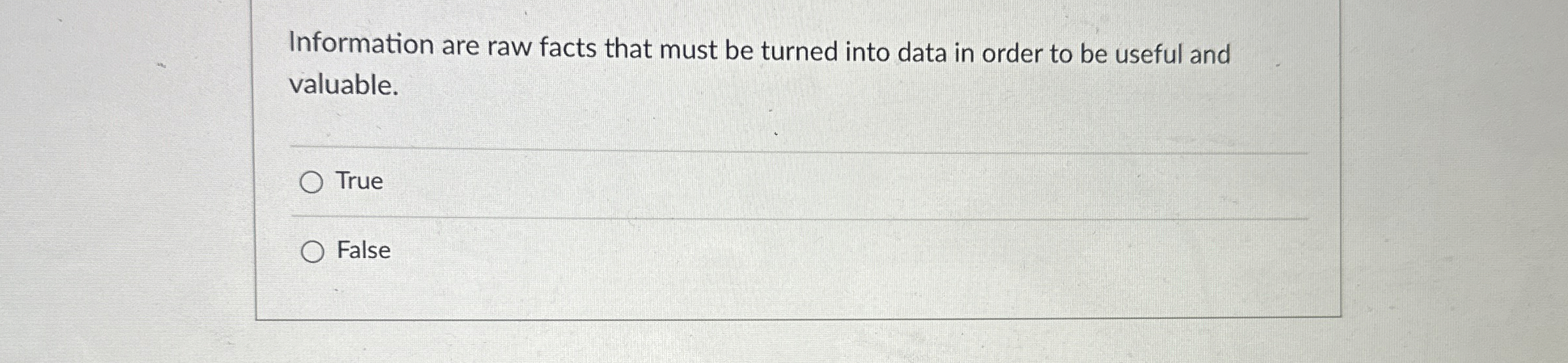  Information are raw facts that must be turned into data in