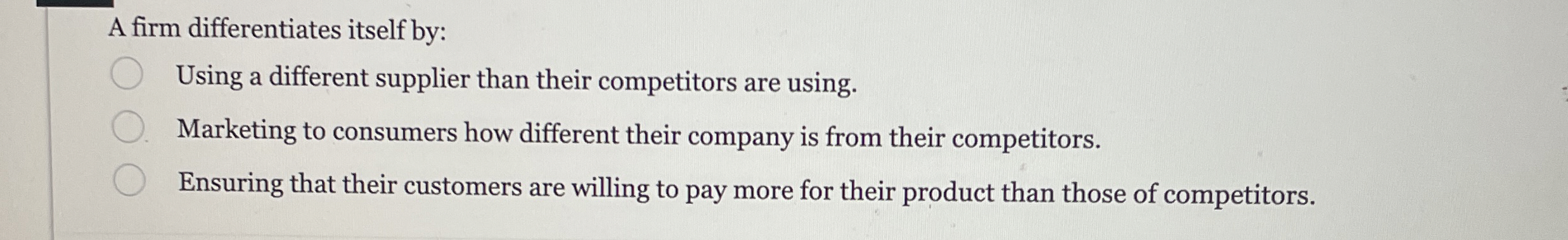  A firm differentiates itself by: Using a different supplier than their