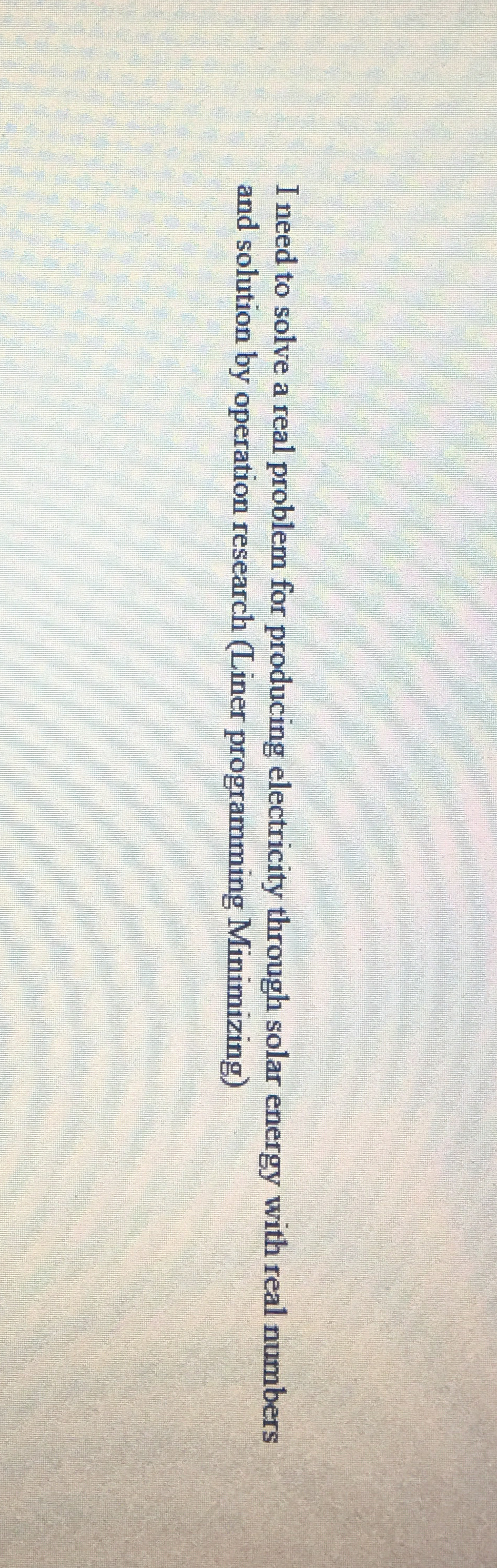  I need to solve a real problem for producing electricity through