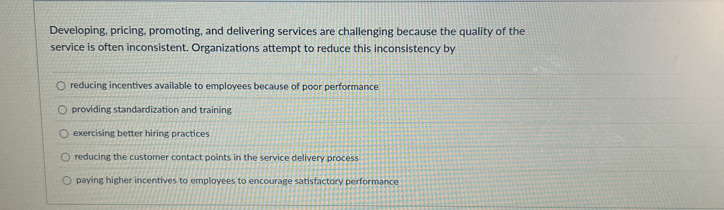  Developing, pricing, promoting, and delivering services are challenging because the quality