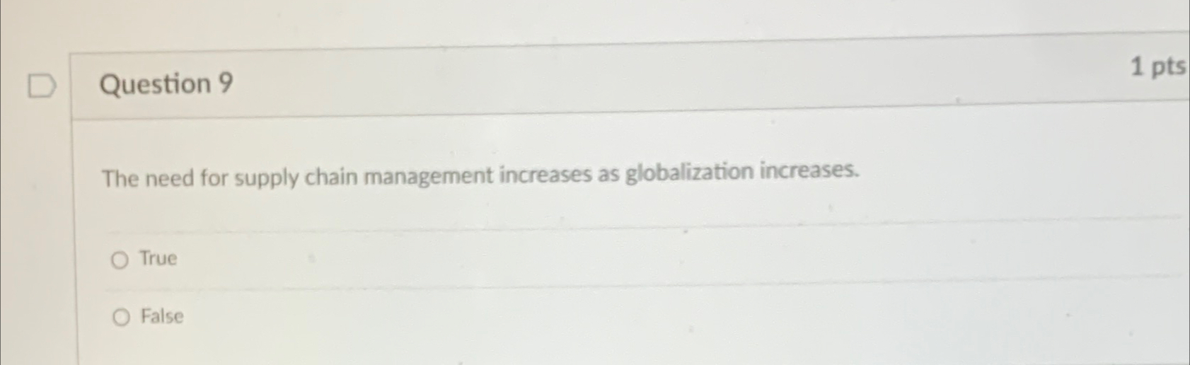  Question 9 1 pts The need for supply chain management increases