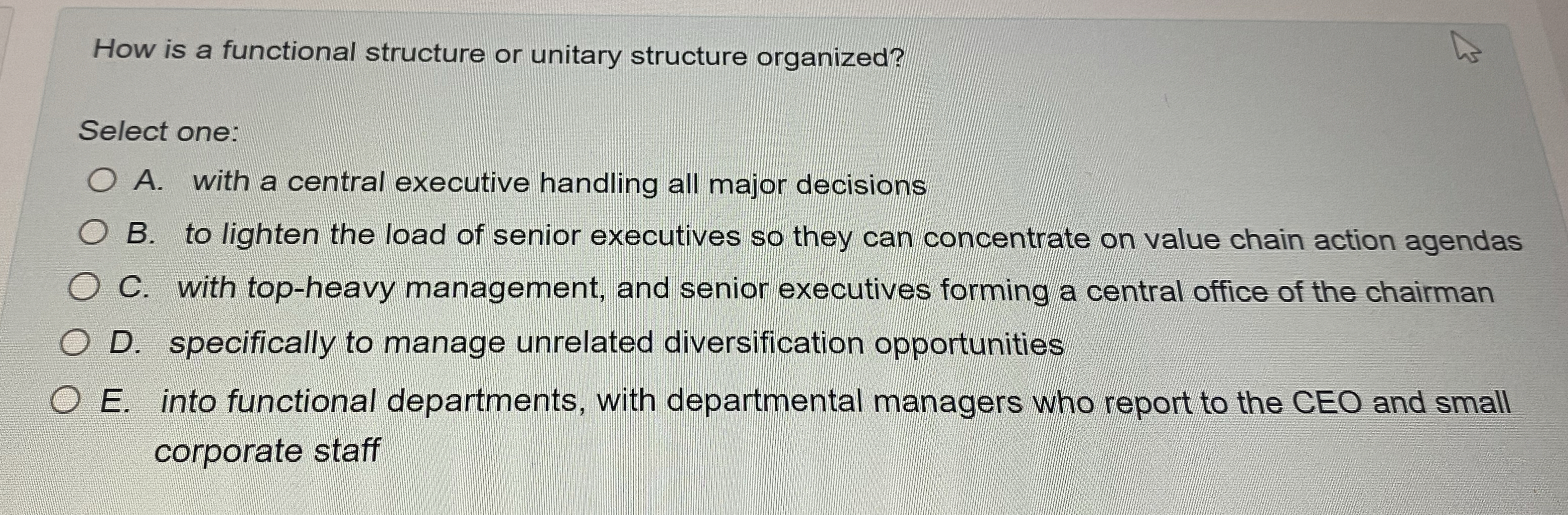  How is a functional structure or unitary structure organized? Select one: