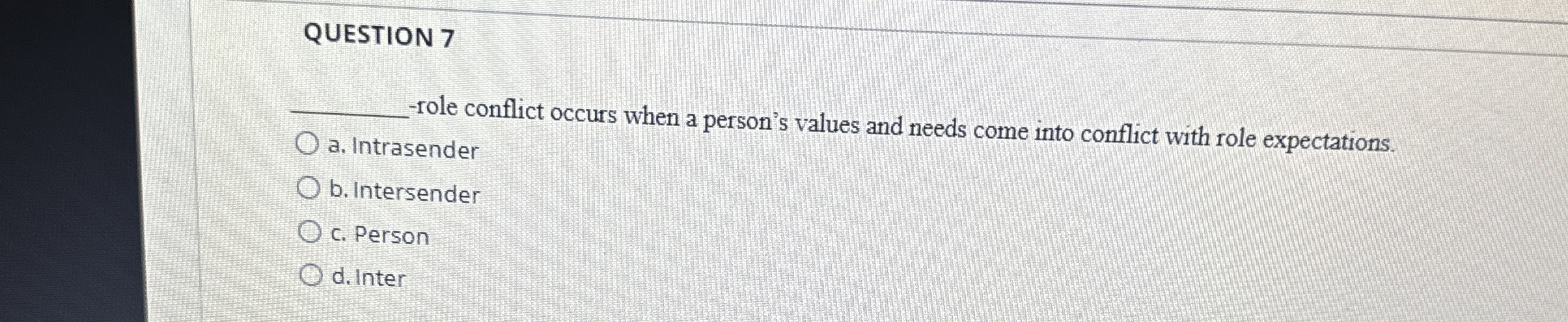  QUESTION 7 q,-role conflict occurs when a person's values and needs