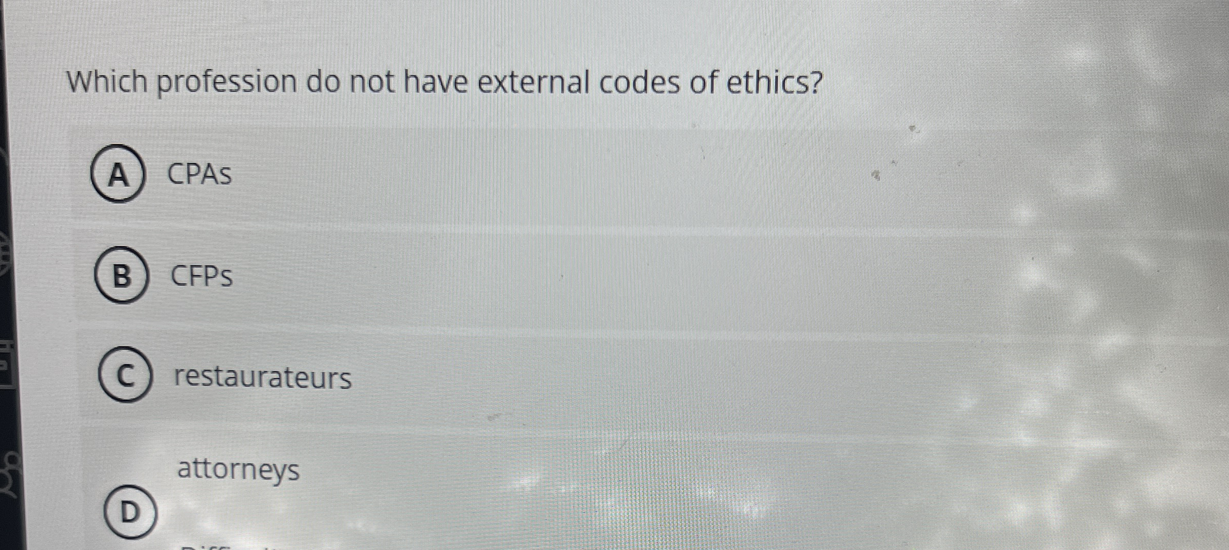  Which profession do not have external codes of ethics? CPAs CFPs