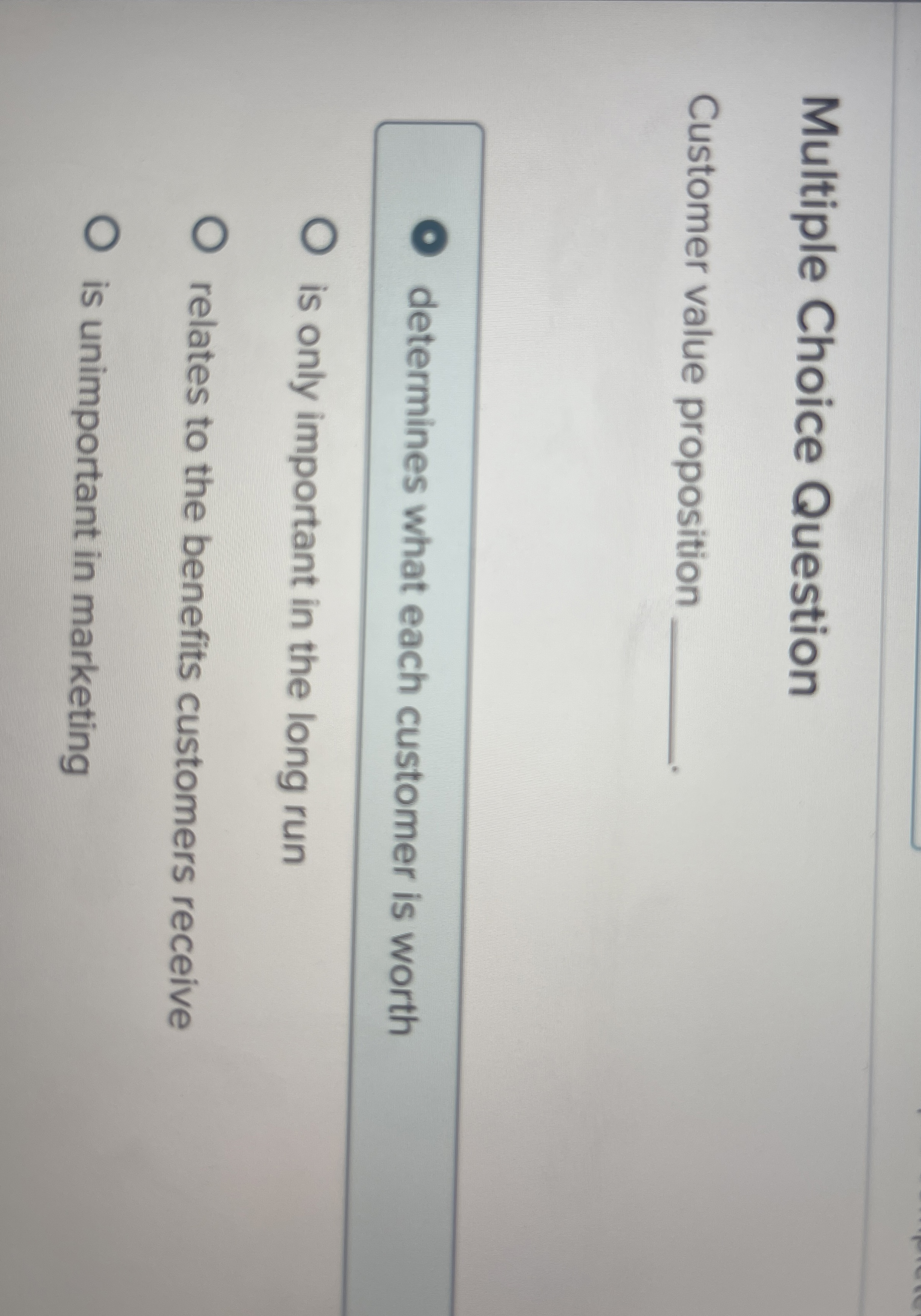  Multiple Choice Question Customer value proposition determines what each customer is