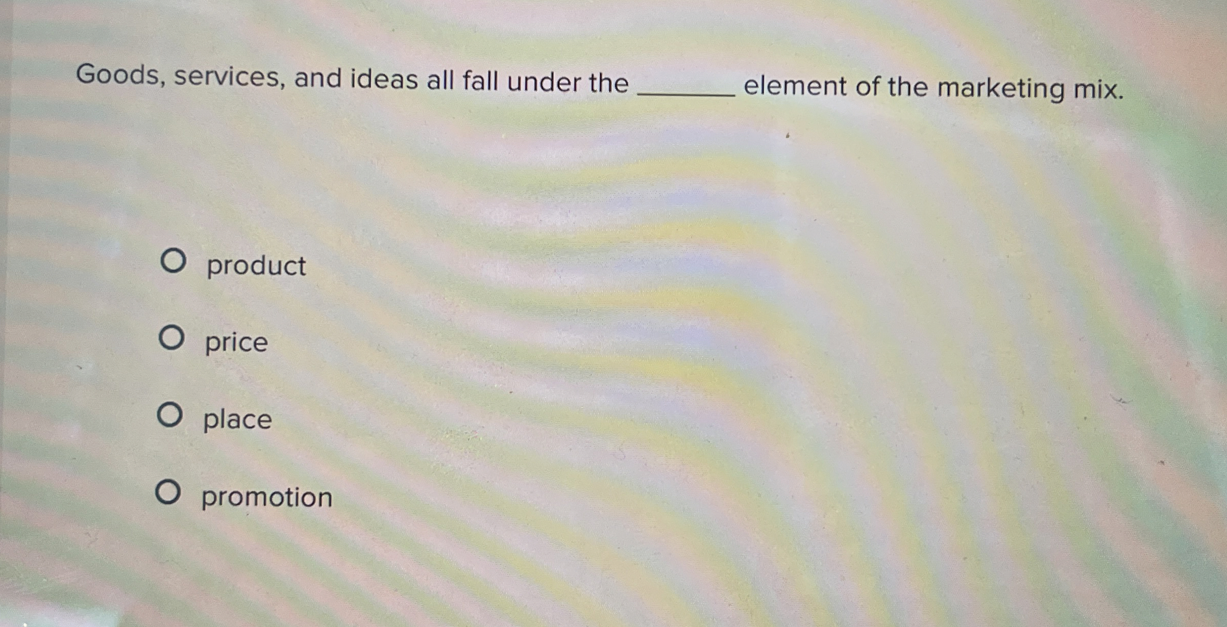 Goods, services, and ideas all fall under the q, element of