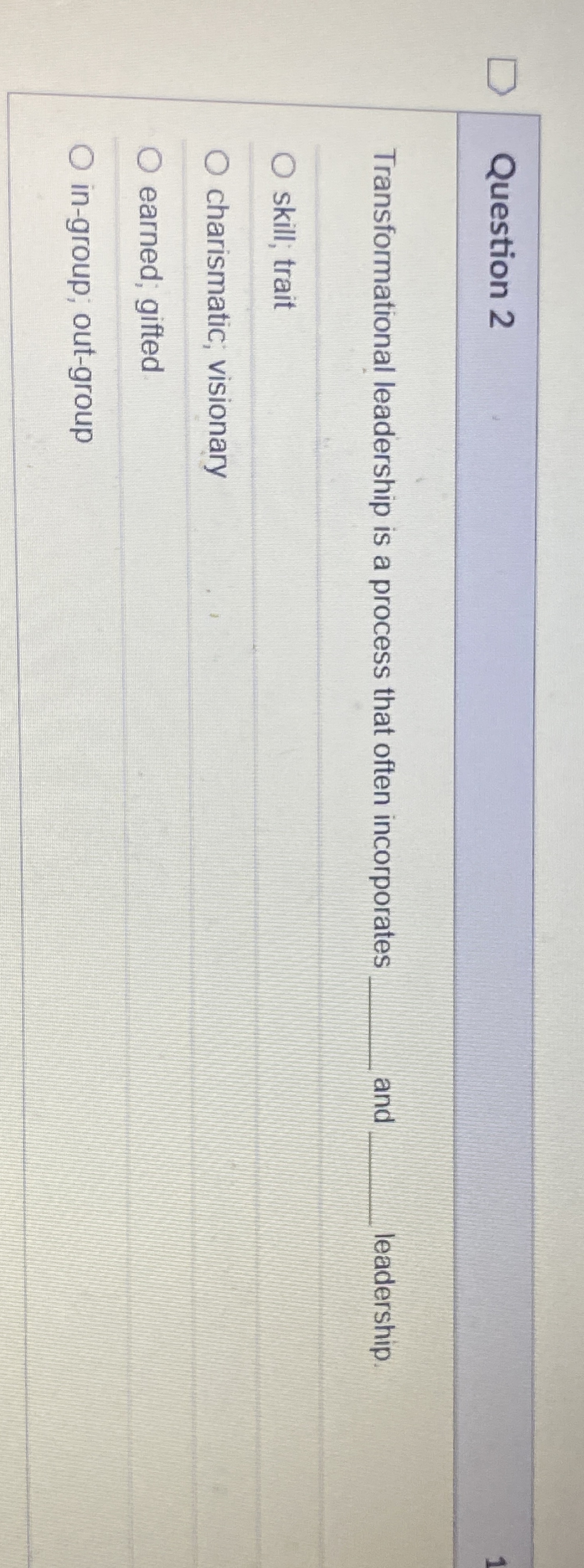  Question 2 Transformational leadership is a process that often incorporates and