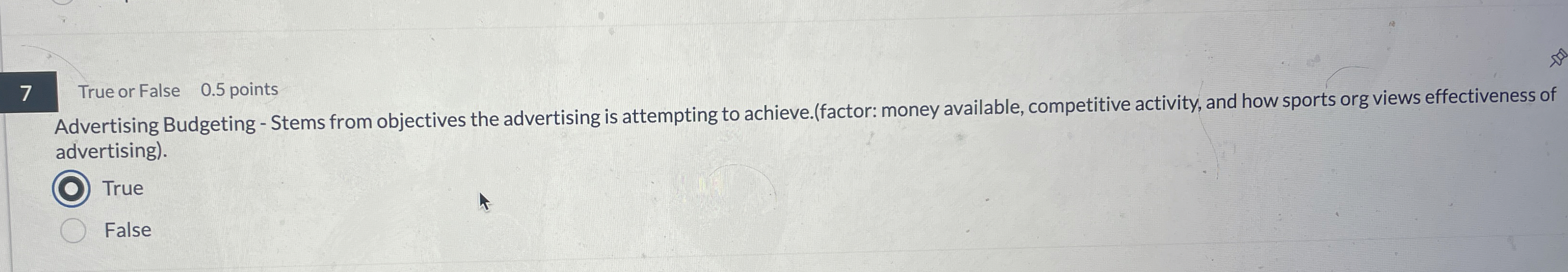 7 True or False 0.5 points Advertising Budgeting - Stems from