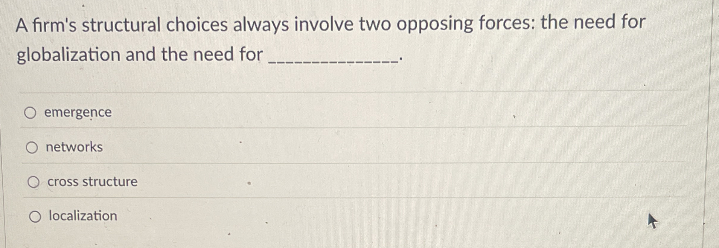  A firm's structural choices always involve two opposing forces: the need