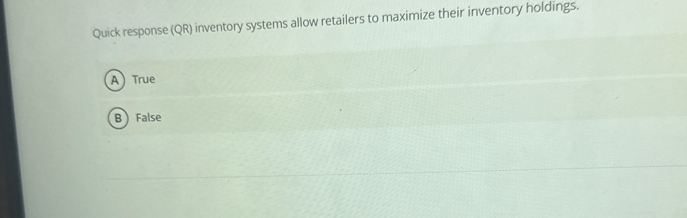 Quick response (QR) inventory systems allow retailers to maximize their inventory
