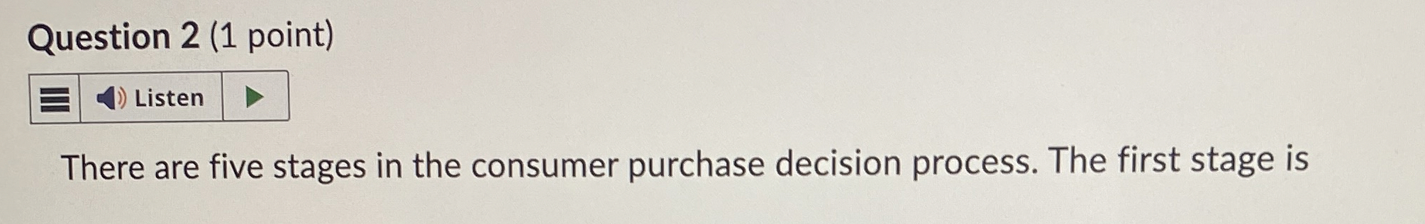  Question 2(1 point) There are five stages in the consumer purchase
