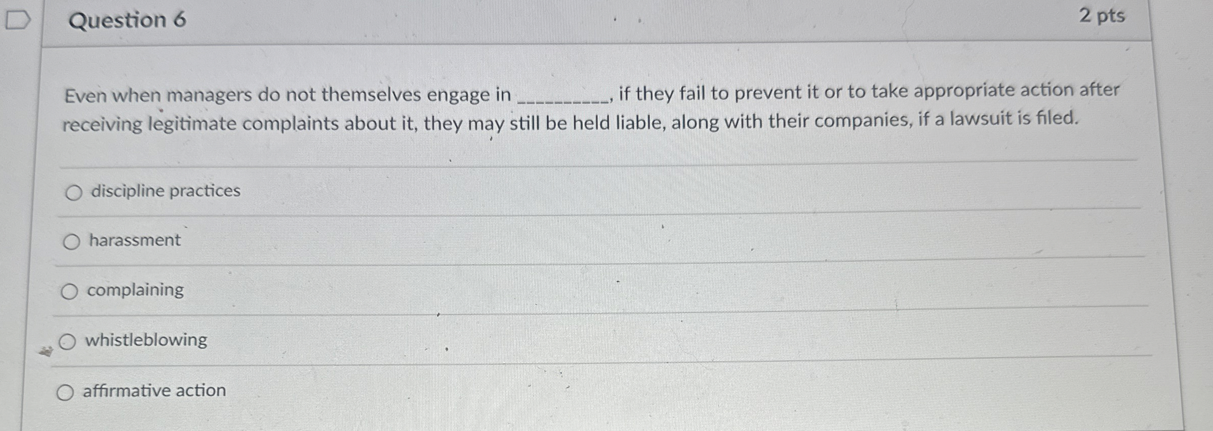  Question 6 2 pts Even when managers do not themselves engage