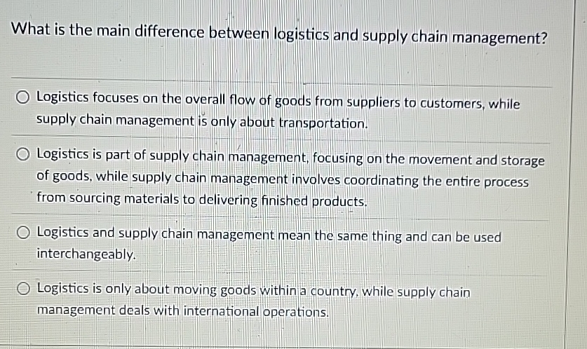  What is the main difference between logistics and supply chain management?
