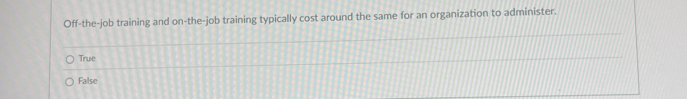  Off-the-job training and on-the-job training typically cost around the same for