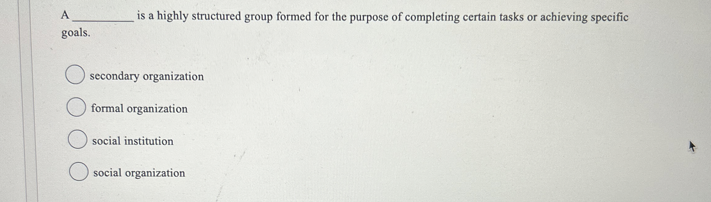  A is a highly structured group formed for the purpose of