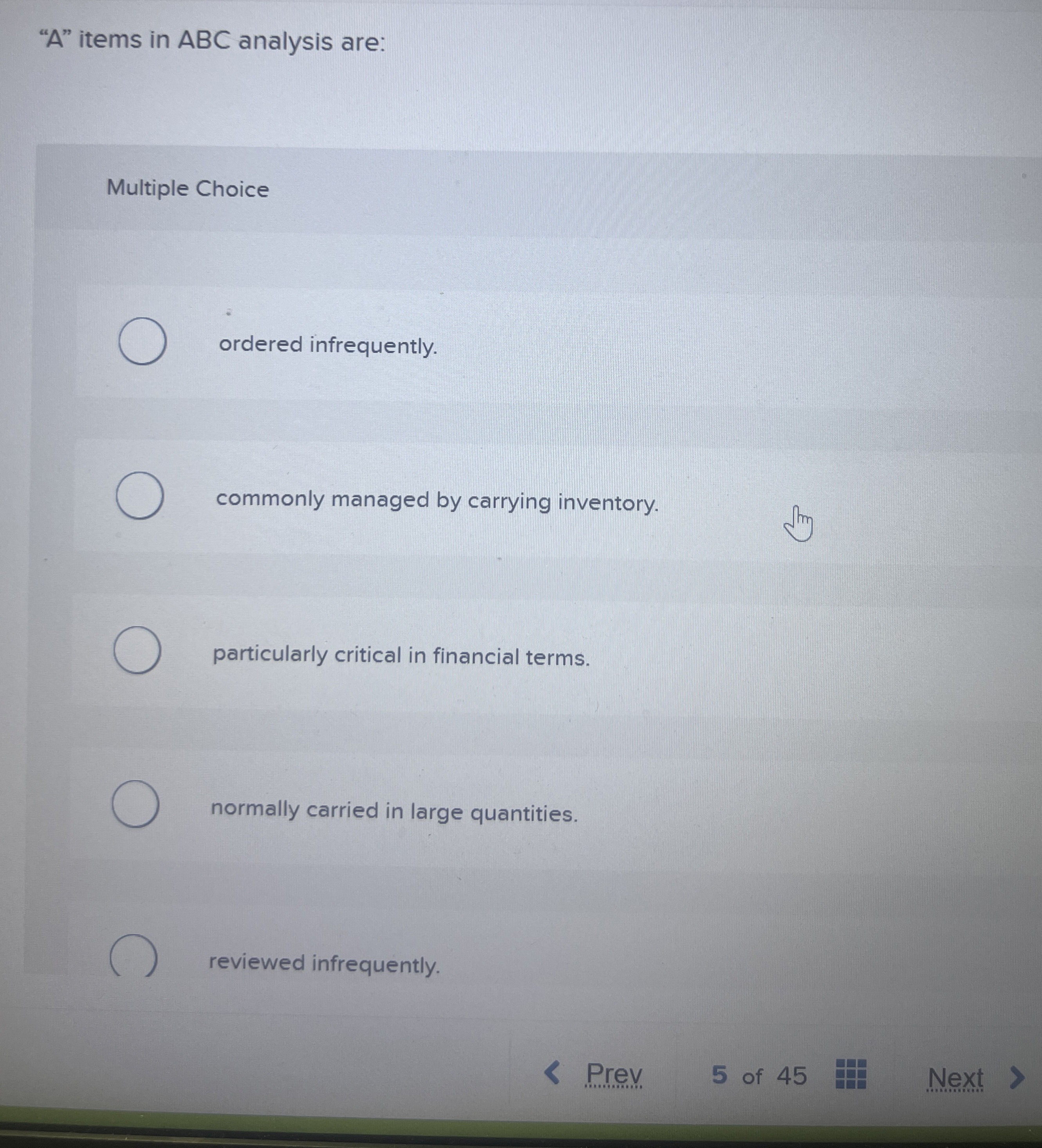  "A" items in ABC analysis are: Multiple Choice ordered infrequently. commonly