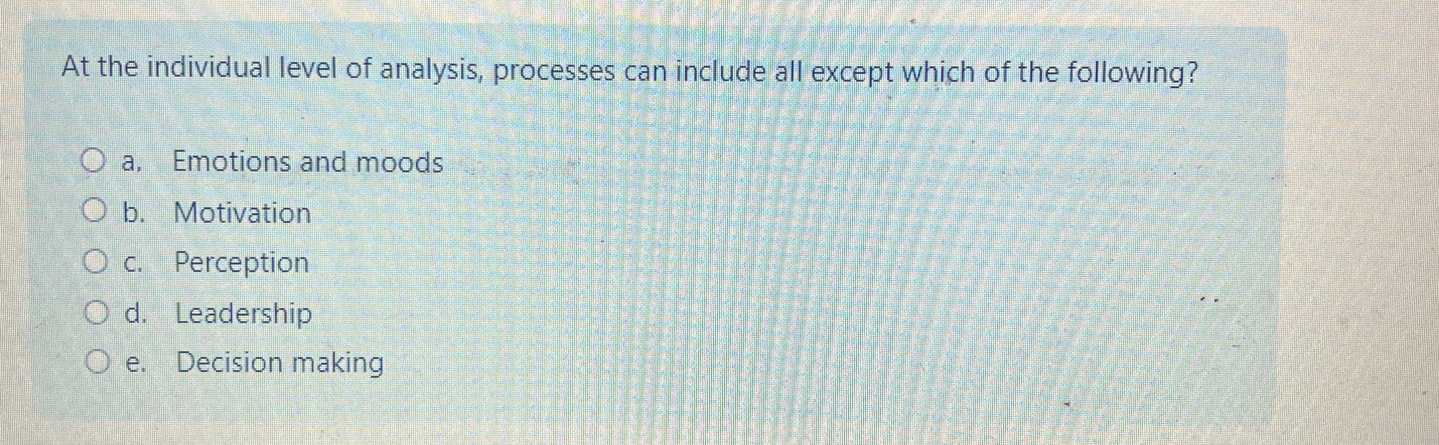  At the individual level of analysis, processes can include all except