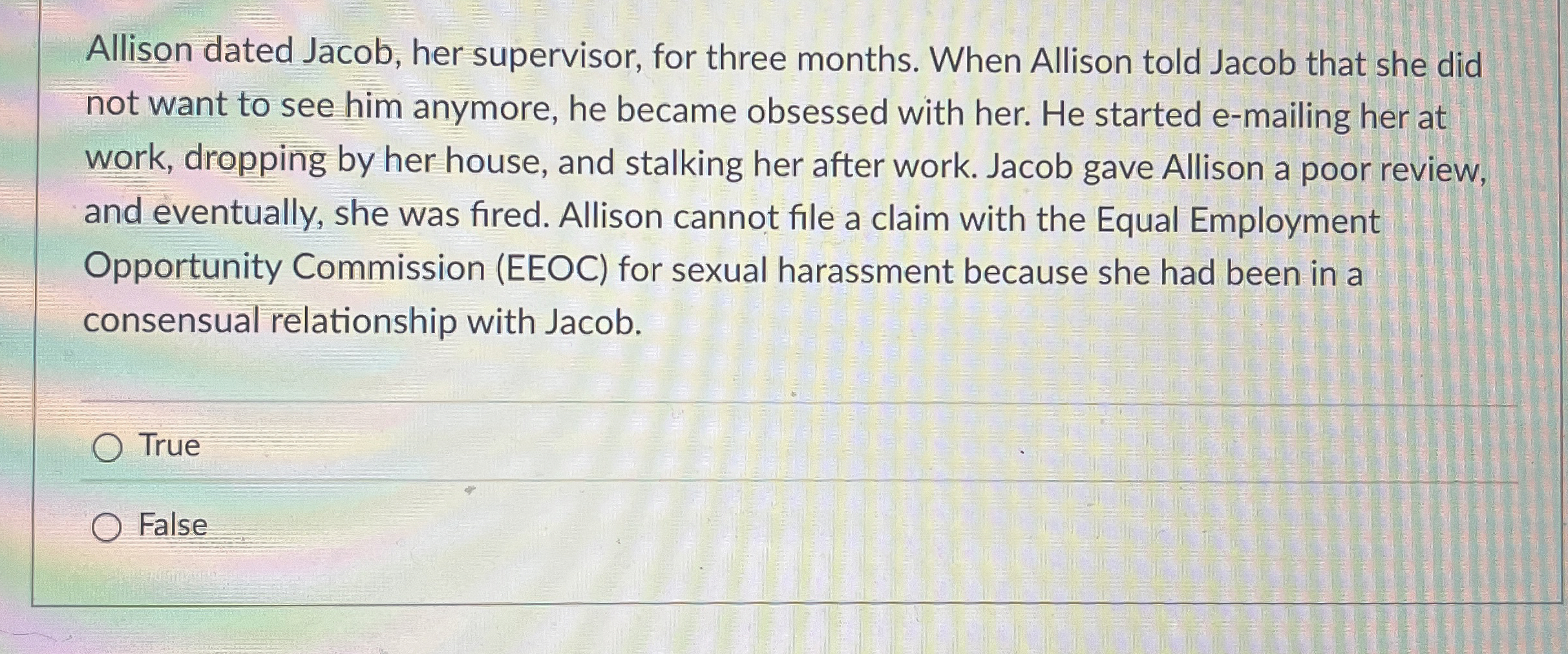  Allison dated Jacob, her supervisor, for three months. When Allison told