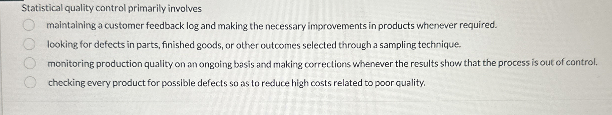  Statistical quality control primarily involves maintaining a customer feedback log and