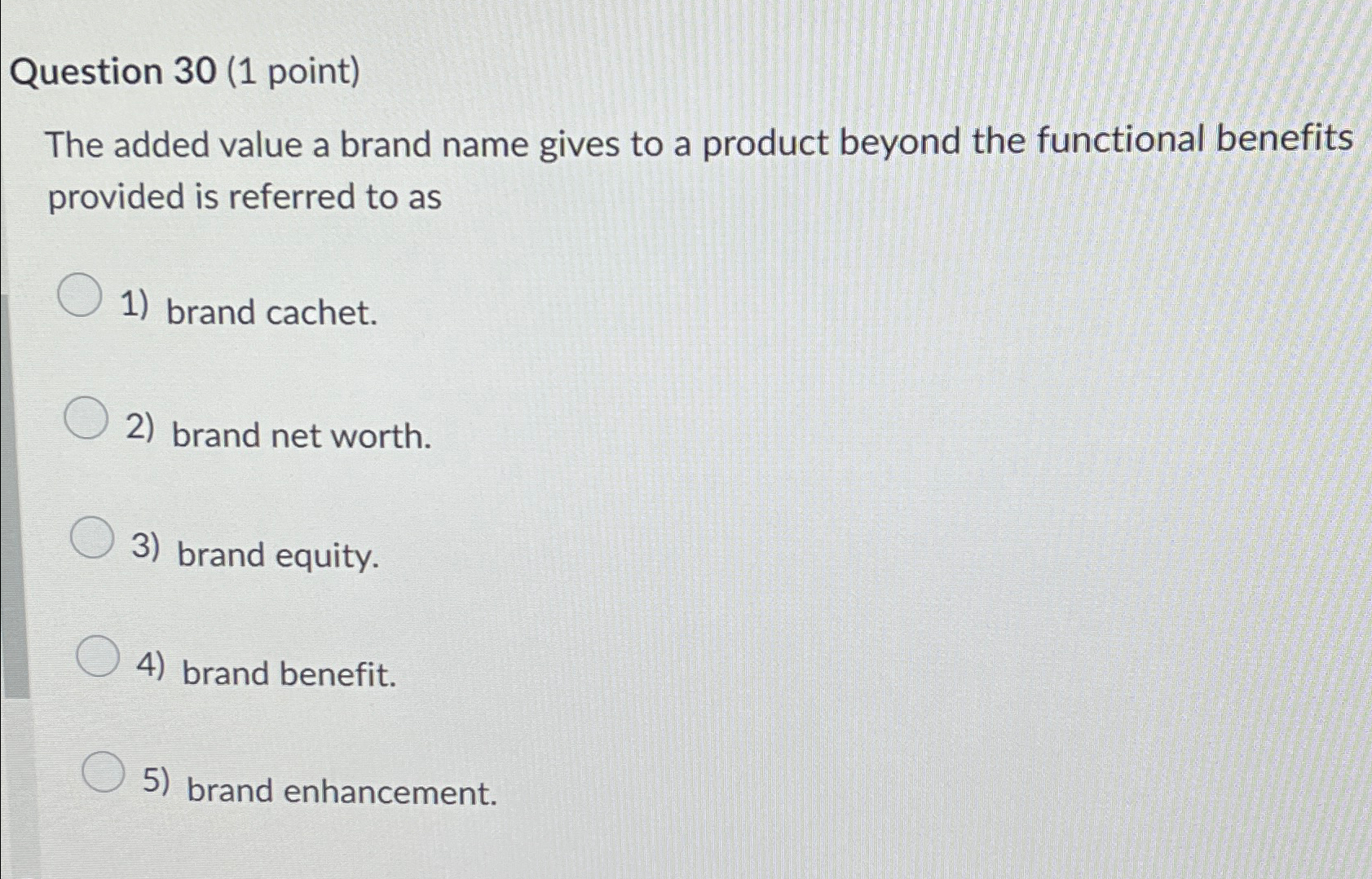  Question 30(1 point) The added value a brand name gives to