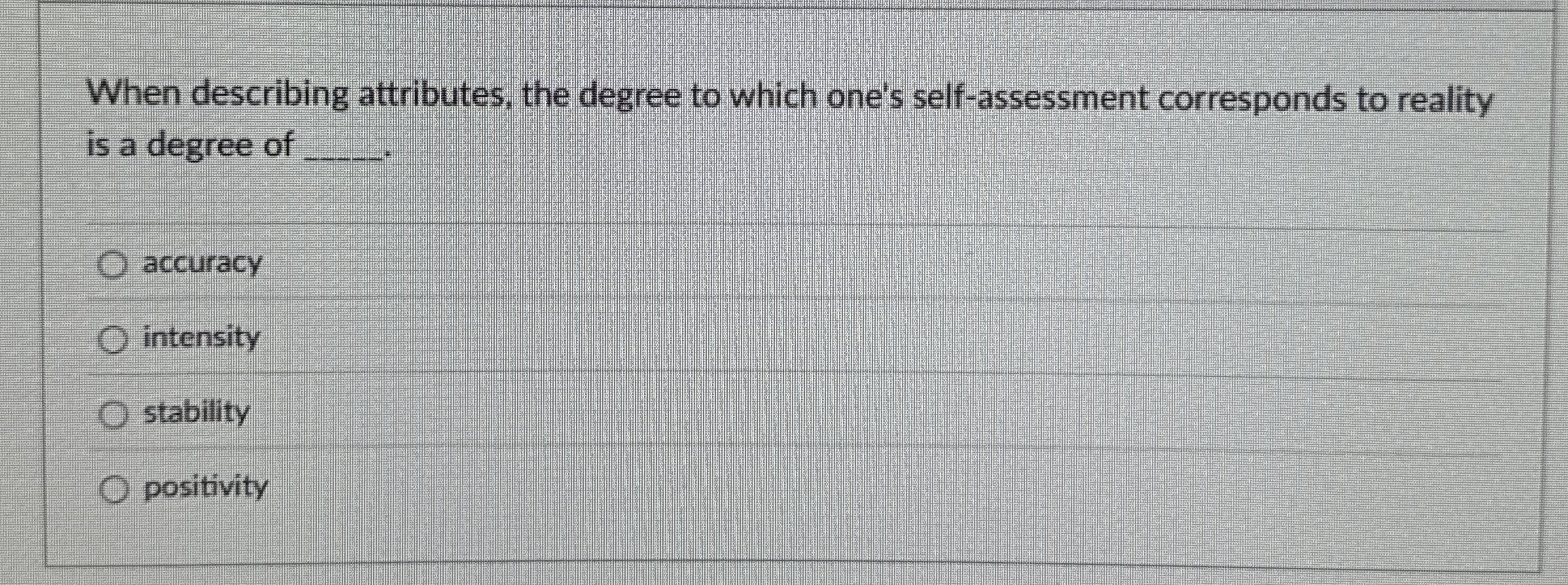  When describing attributes, the degree to which one's self-assessment corresponds to