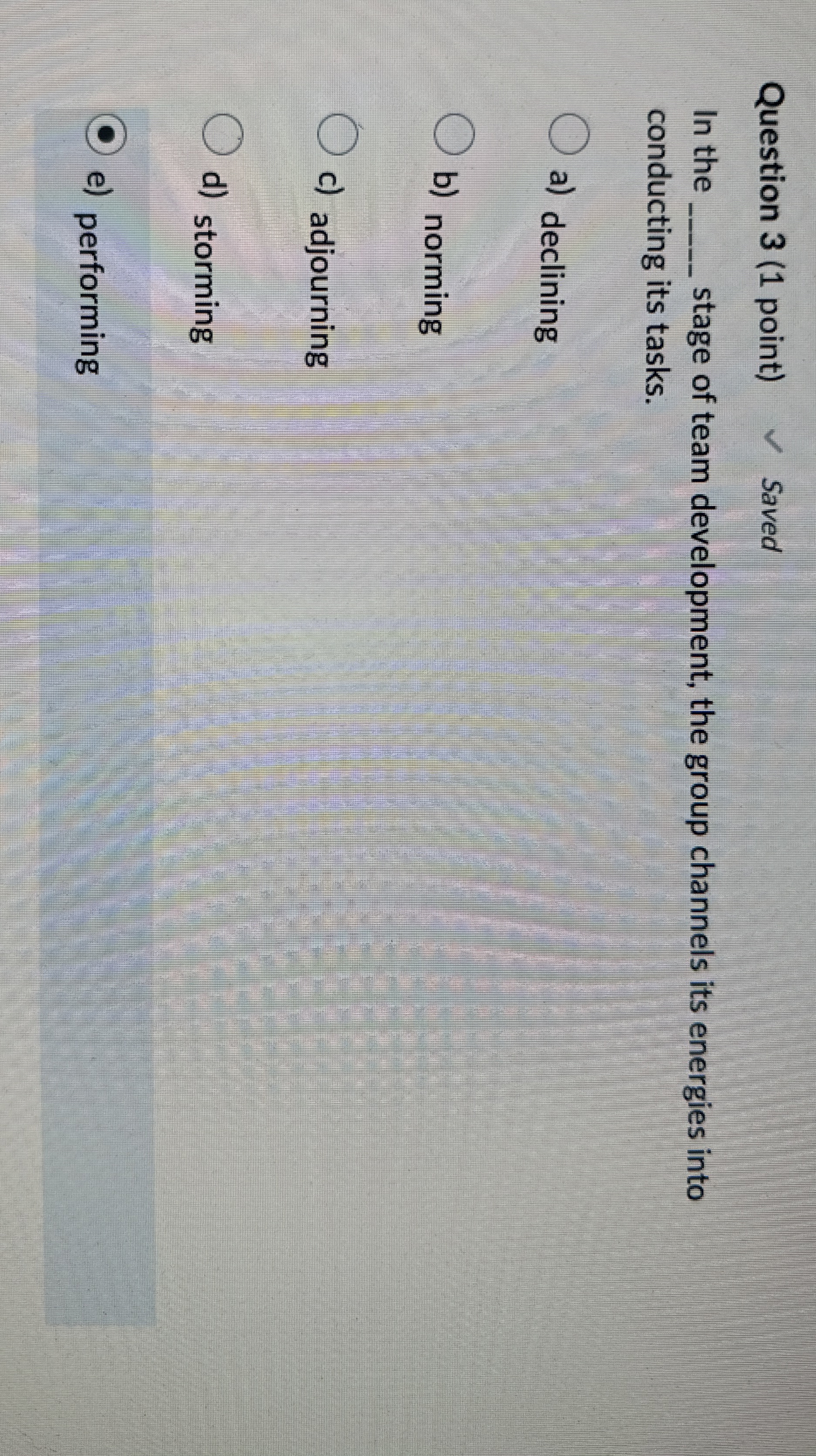  Question 3(1 point) Saved In the stage of team development, the