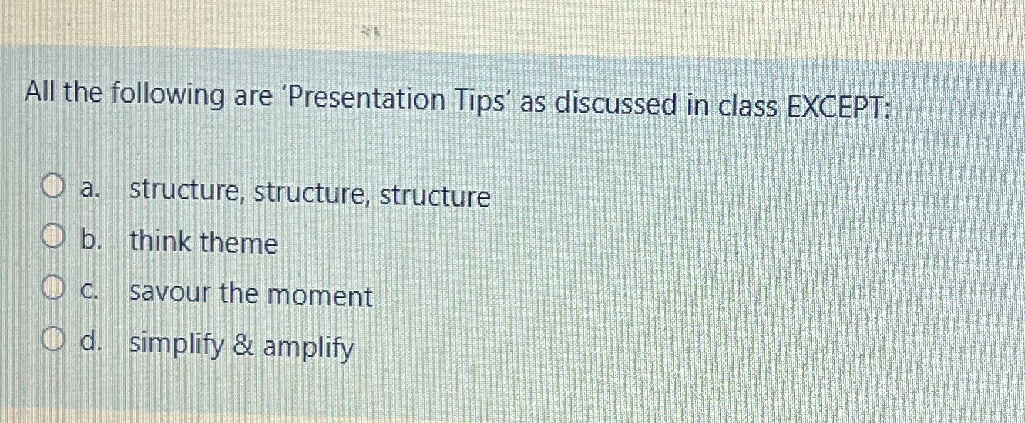  All the following are 'Presentation Tips' as discussed in class EXCEPT: