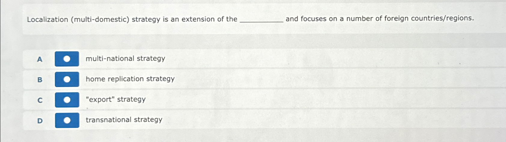  Localization (multi-domestic) strategy is an extension of the and focuses on